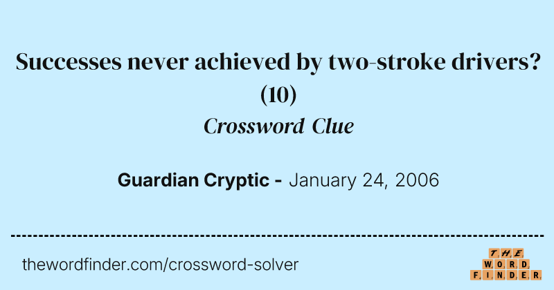 Successes never achieved by two-stroke drivers? crossword clue image