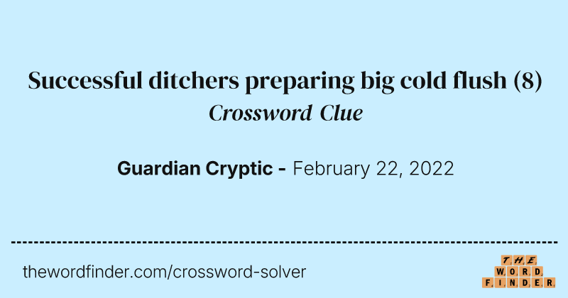 Successful ditchers preparing big cold flush crossword clue image