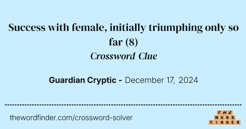 Success with female, initially triumphing only so far crossword clue image