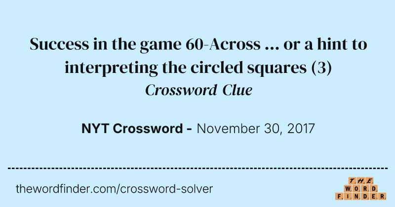 Success in the game 60-Across ... or a hint to interpreting the circled squares crossword clue image