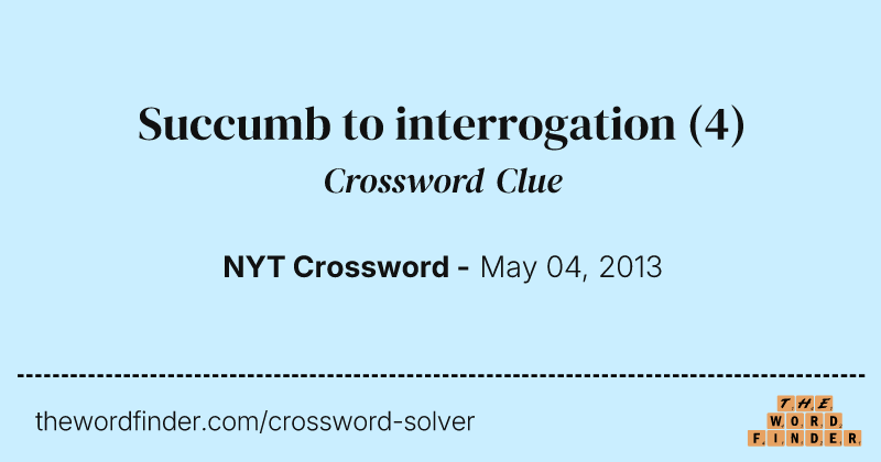 Succumb to interrogation crossword clue image