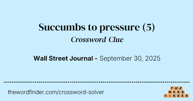 Succumbs to pressure crossword clue image