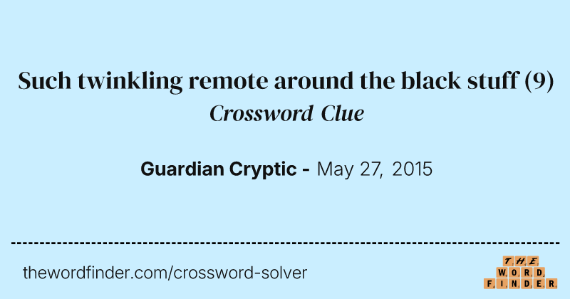 Such twinkling remote around the black stuff crossword clue image