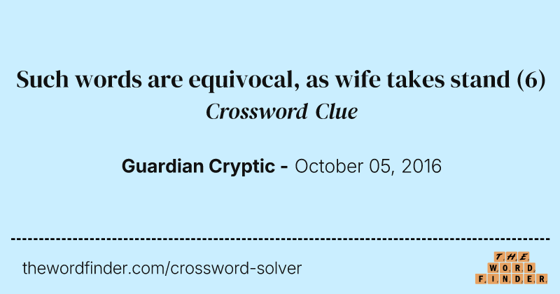 Such words are equivocal, as wife takes stand crossword clue image