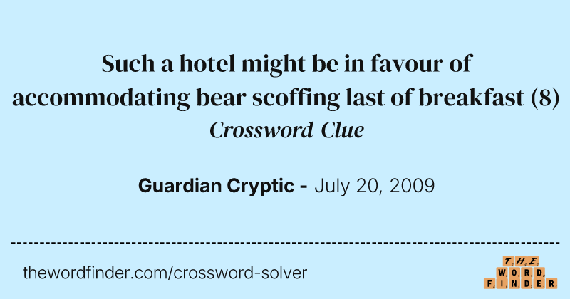 Such a hotel might be in favour of accommodating bear scoffing last of breakfast crossword clue image