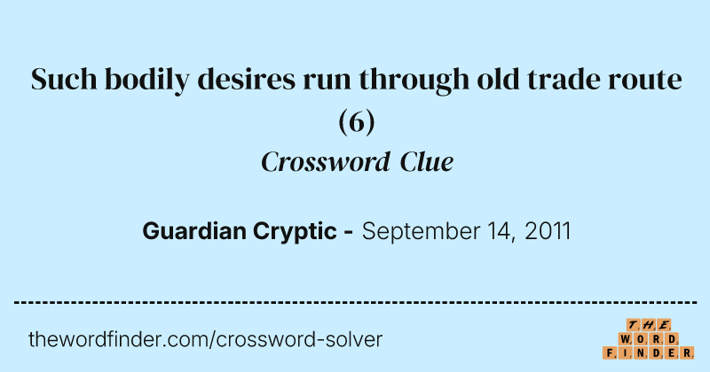 Such bodily desires run through old trade route crossword clue image