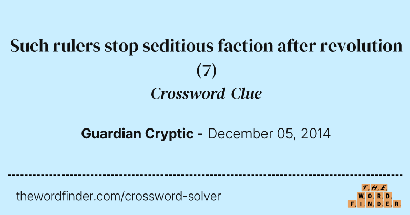 Such rulers stop seditious faction after revolution crossword clue image
