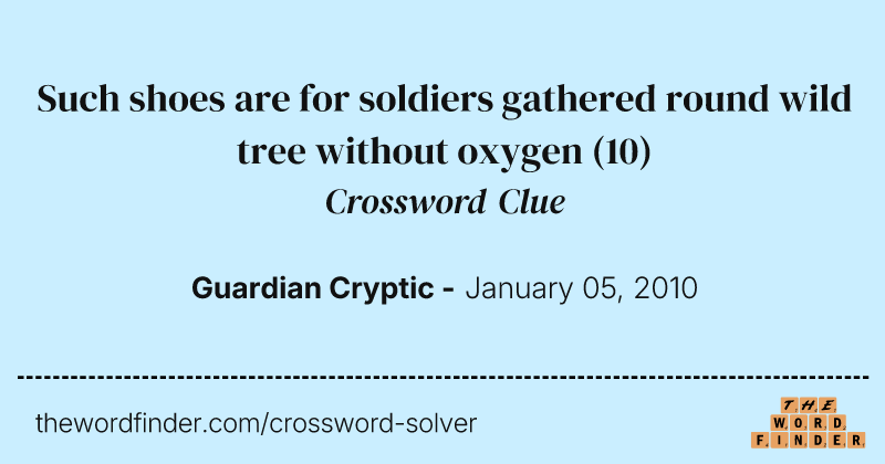 Such shoes are for soldiers gathered round wild tree without oxygen crossword clue image