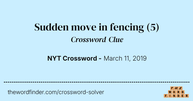 Sudden move in fencing crossword clue image