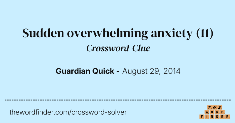 Sudden overwhelming anxiety crossword clue image