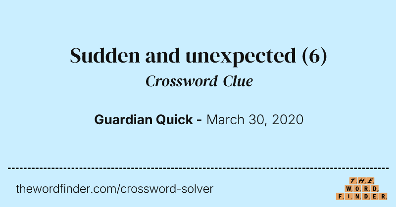 Sudden and unexpected crossword clue image