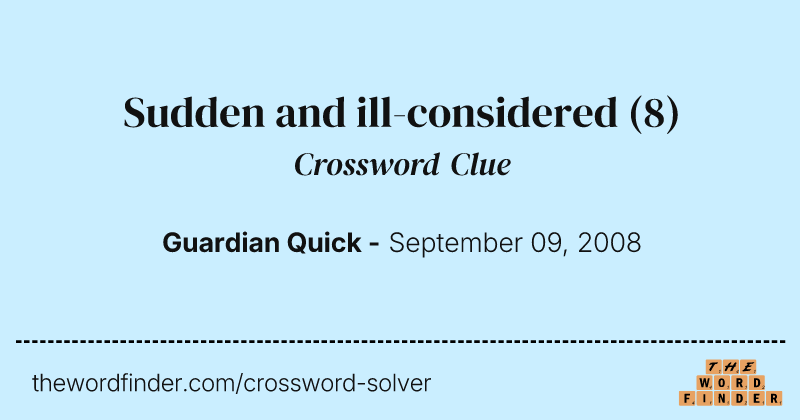 Sudden and ill-considered crossword clue image