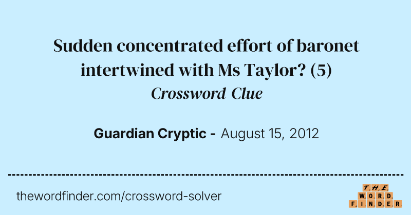 Sudden concentrated effort of baronet intertwined with Ms Taylor? crossword clue image