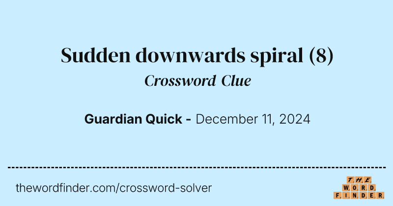 Sudden downwards spiral crossword clue image