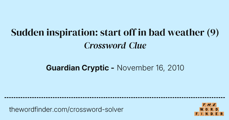 Sudden inspiration: start off in bad weather crossword clue image