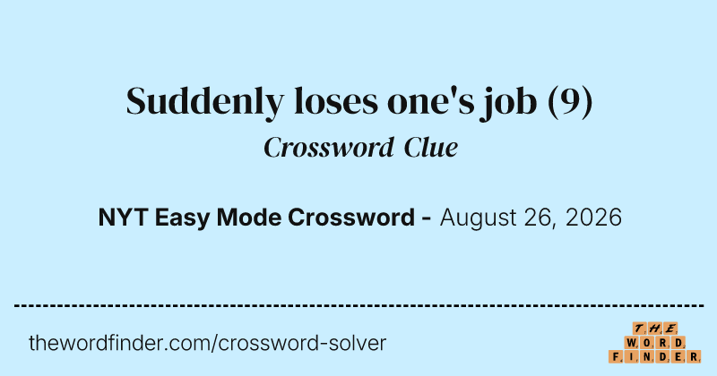 Suddenly loses one's job crossword clue image