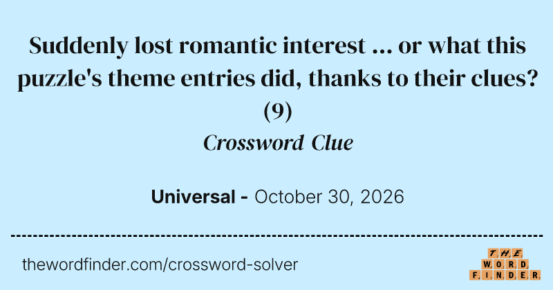 Suddenly lost romantic interest ... or what this puzzle's theme entries did, thanks to their clues? crossword clue image