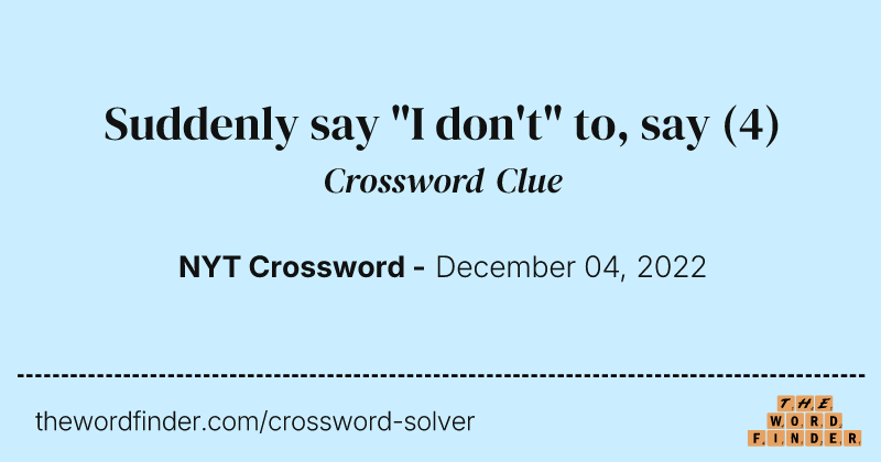 Suddenly say "I don't" to, say crossword clue image
