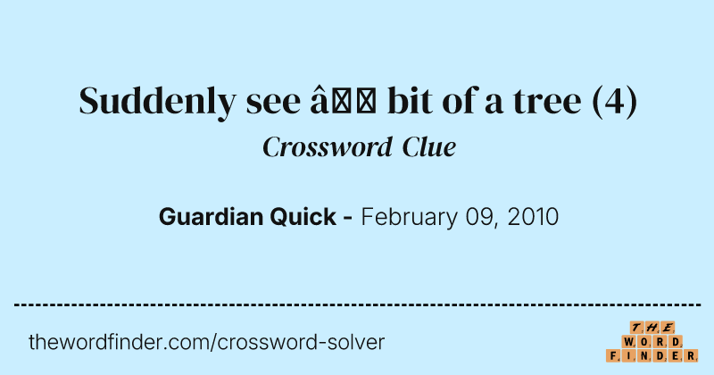 Suddenly see — bit of a tree crossword clue image