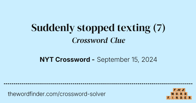 Suddenly stopped texting crossword clue image