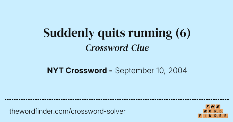 Suddenly quits running crossword clue image