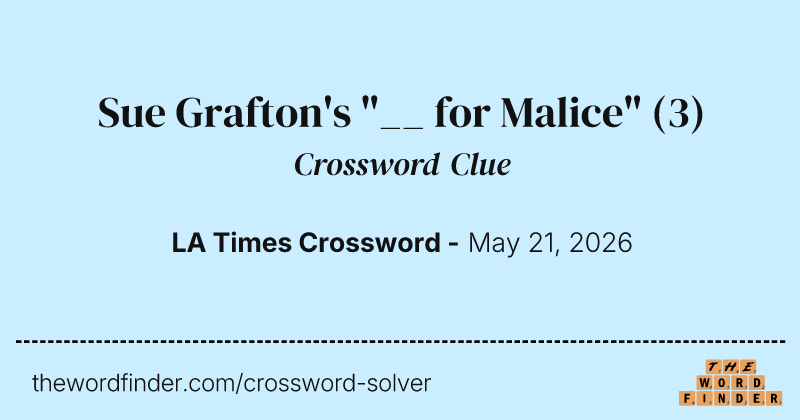 Sue Grafton's "__ for Malice" crossword clue image