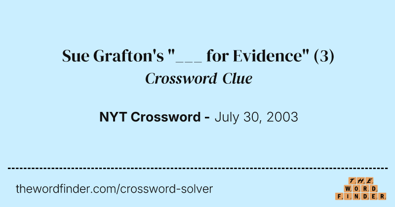 Sue Grafton's "___ for Evidence" crossword clue image