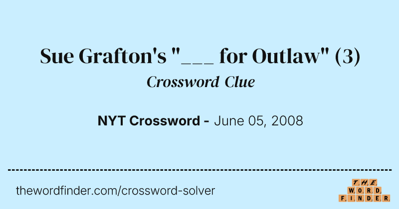 Sue Grafton's "___ for Outlaw" crossword clue image