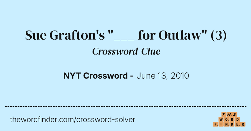 Sue Grafton's "___ for Outlaw" crossword clue image