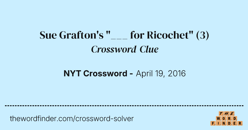 Sue Grafton's "___ for Ricochet" crossword clue image