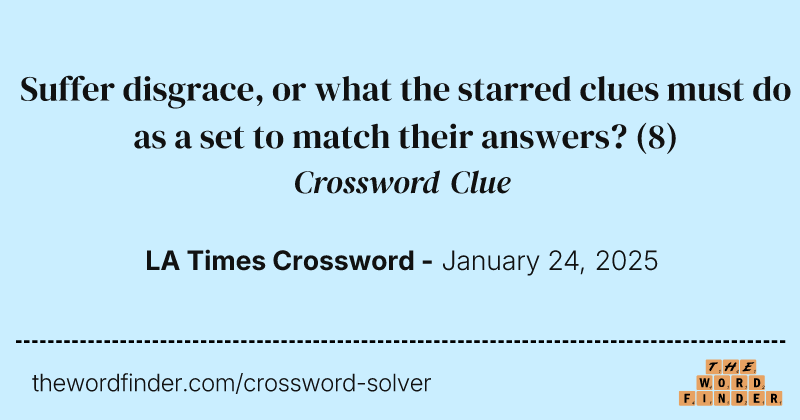 Suffer disgrace, or what the starred clues must do as a set to match their answers? crossword clue image