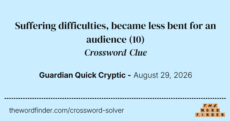Suffering difficulties, became less bent for an audience crossword clue image
