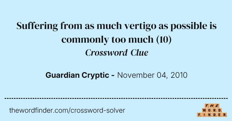 Suffering from as much vertigo as possible is commonly too much crossword clue image