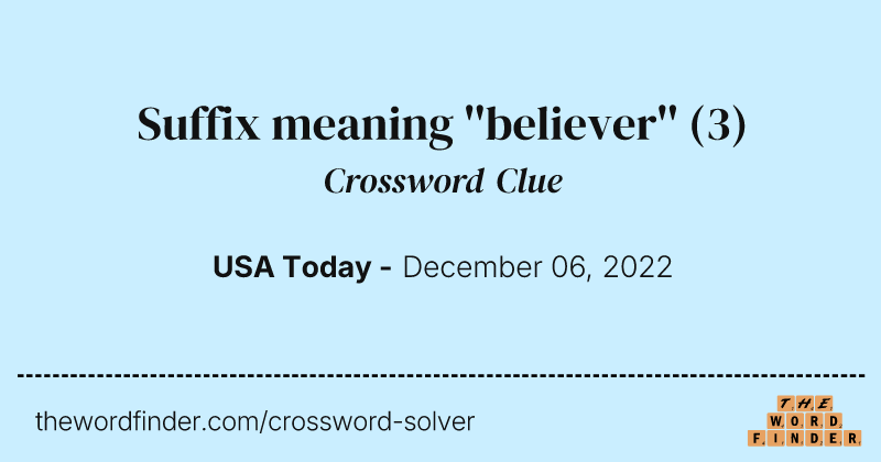 Suffix meaning ''believer'' crossword clue image