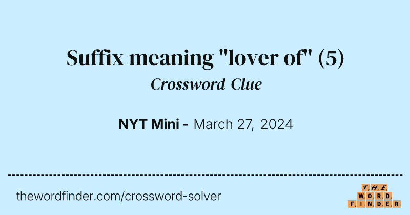 Suffix meaning "lover of" crossword clue image