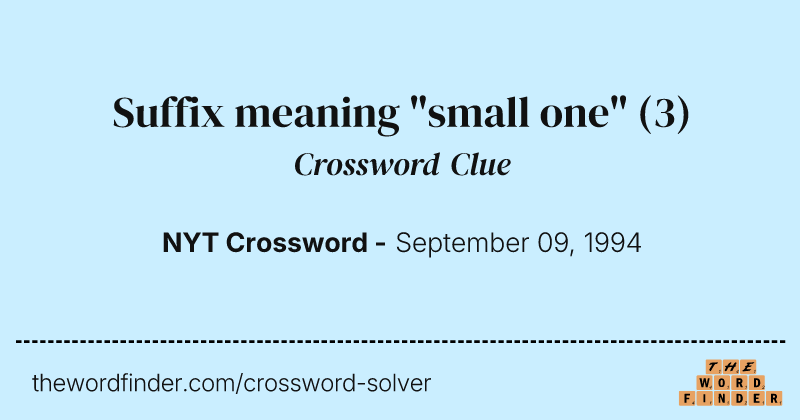 Suffix meaning "small one" crossword clue image