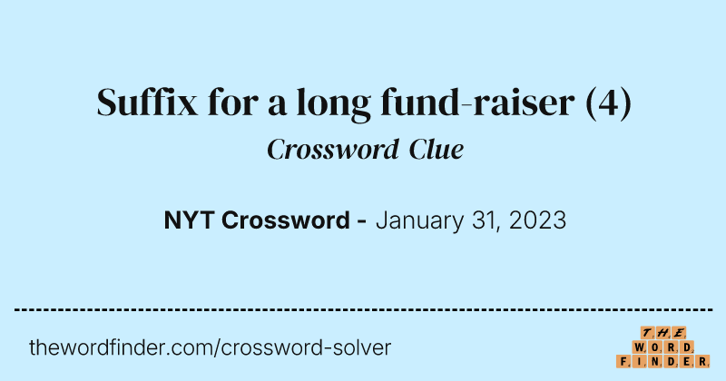Suffix for a long fund-raiser crossword clue image