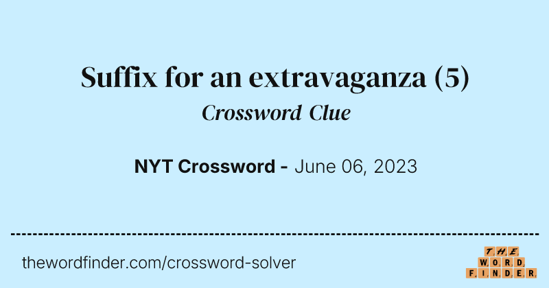 Suffix for an extravaganza crossword clue image