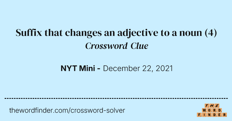 Suffix that changes an adjective to a noun crossword clue image