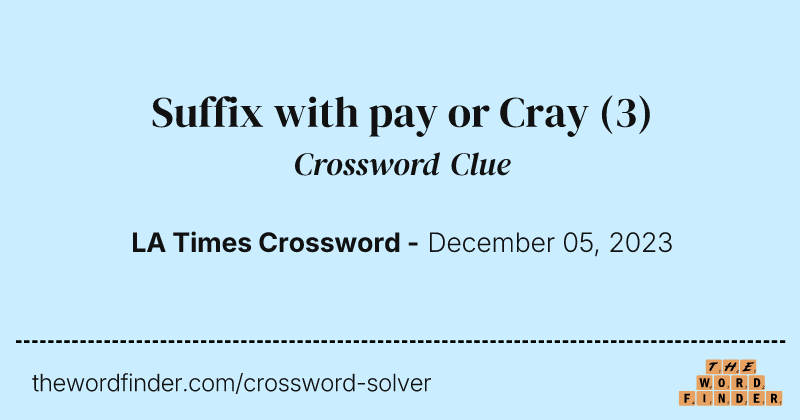 Suffix with pay or Cray crossword clue image