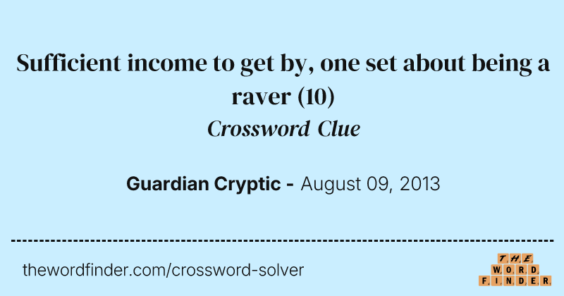 Sufficient income to get by, one set about being a raver crossword clue image