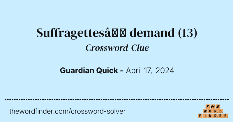 Suffragettes’ demand crossword clue image