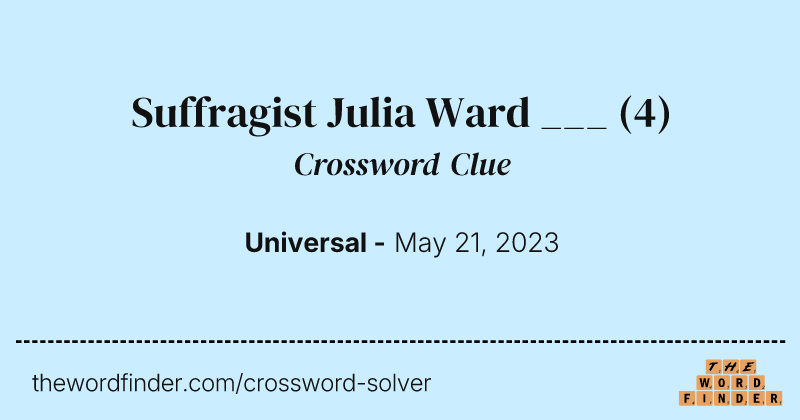 Suffragist Julia Ward ___ crossword clue image