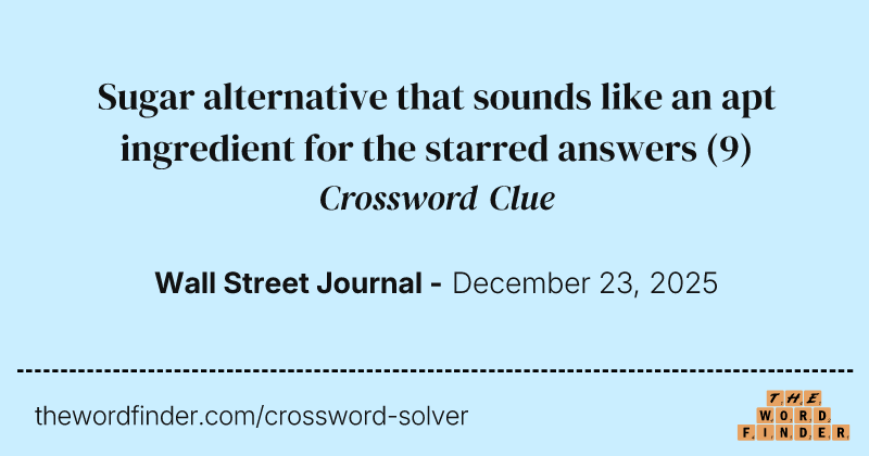 Sugar alternative that sounds like an apt ingredient for the starred answers crossword clue image
