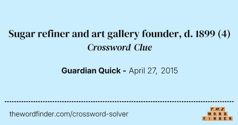 Sugar refiner and art gallery founder, d. 1899 crossword clue image