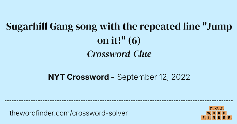 Sugarhill Gang song with the repeated line "Jump on it!" crossword clue image