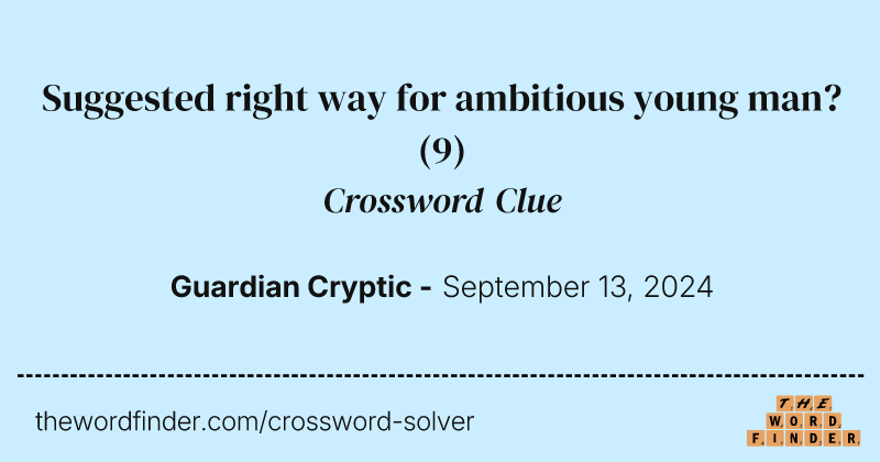 Suggested right way for ambitious young man? crossword clue image