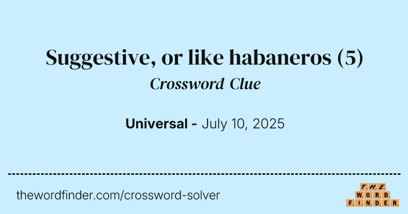 Suggestive, or like habaneros crossword clue image