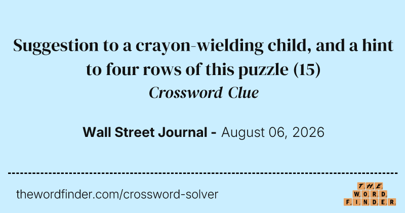 Suggestion to a crayon-wielding child, and a hint to four rows of this puzzle crossword clue image