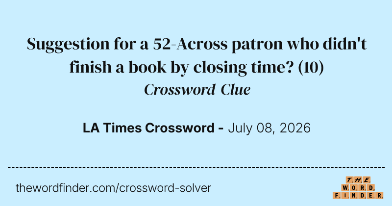 Suggestion for a 52-Across patron who didn't finish a book by closing time? crossword clue image